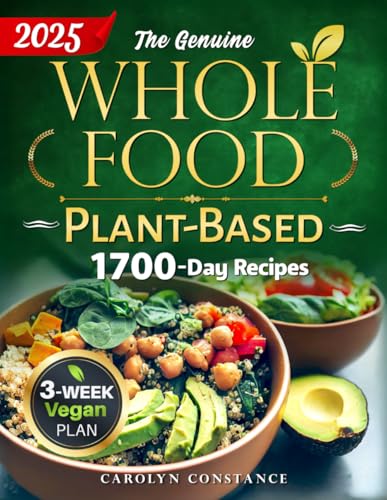 The Genuine Whole Food Plant-Based Cookbook: Cleanse and Energize Your Body with a 3-Week Adventure in Pure Eating Sourced from Nature's Finest Offerings