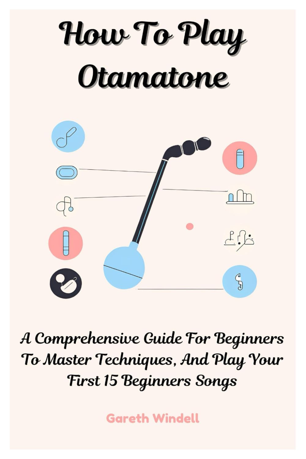 How To Play Otamatone: A Comprehensive Guide For Beginners To Master Techniques, And Play Your First 15 Beginners Songs