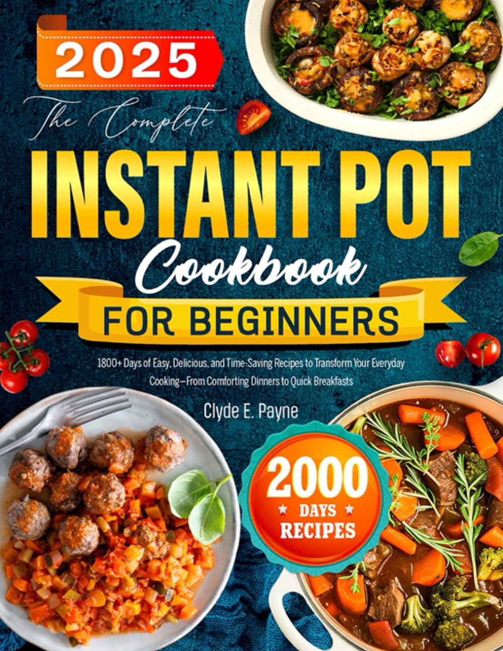 The Complete Instant Pot Cookbook for Beginners: 1800+ Days of Easy, Delicious, and Time-Saving Recipes to Transform Your Everyday Cooking—From Comforting Dinners to Quick Breakfasts - 6147