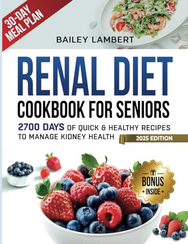Renal Diet cookbook for Seniors: 2700 Days of Quick & Healthy Recipes to Manage Kidney Health - With Easy 30-Day Meal Plan (Healing Kitchen: Renal Diet Cookbook Series) - 2327