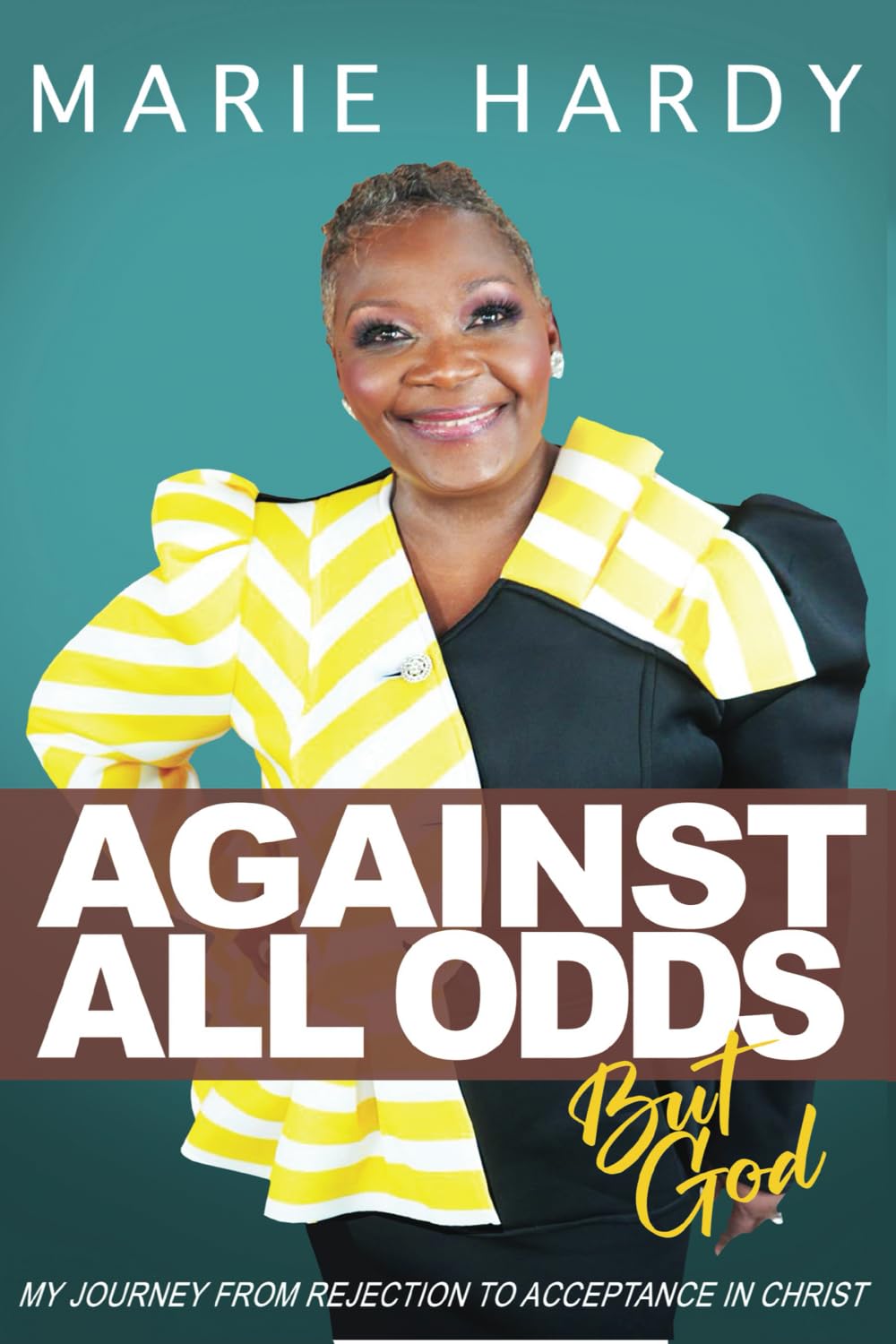 Against All Odds....But God: My journey from rejection to acceptance in Christ.