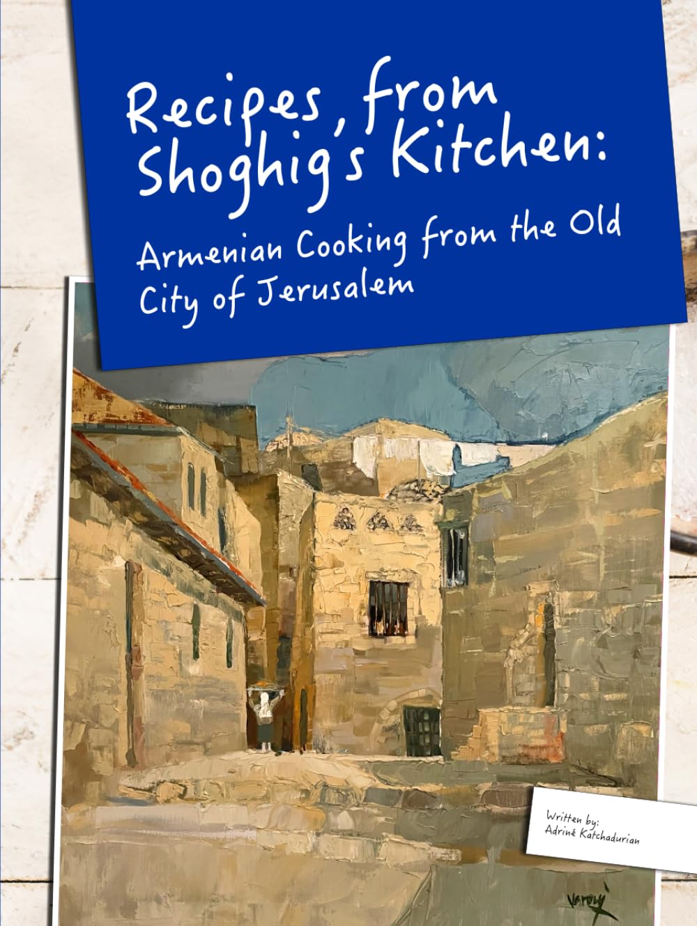 Recipes from Shoghig's Kitchen: Armenian Cooking from the Old City of Jerusalem - 7183