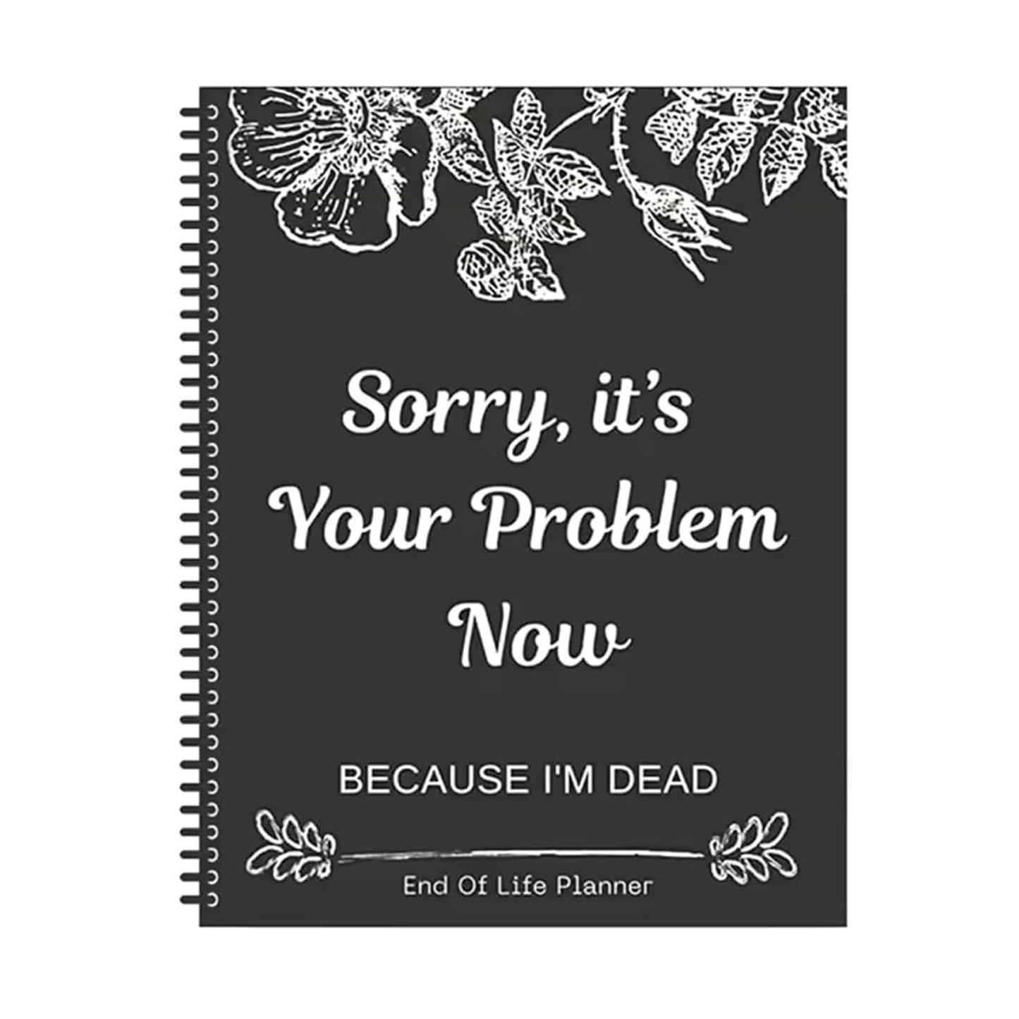 Sorry, It’s Your Problem Now, Because I'm Dead, End of Life Planner Organizer Notebook Death Binder Organizer Kit Document Organizer End of Life Planning Workbook Paperback for Possessions Affairs - 4106