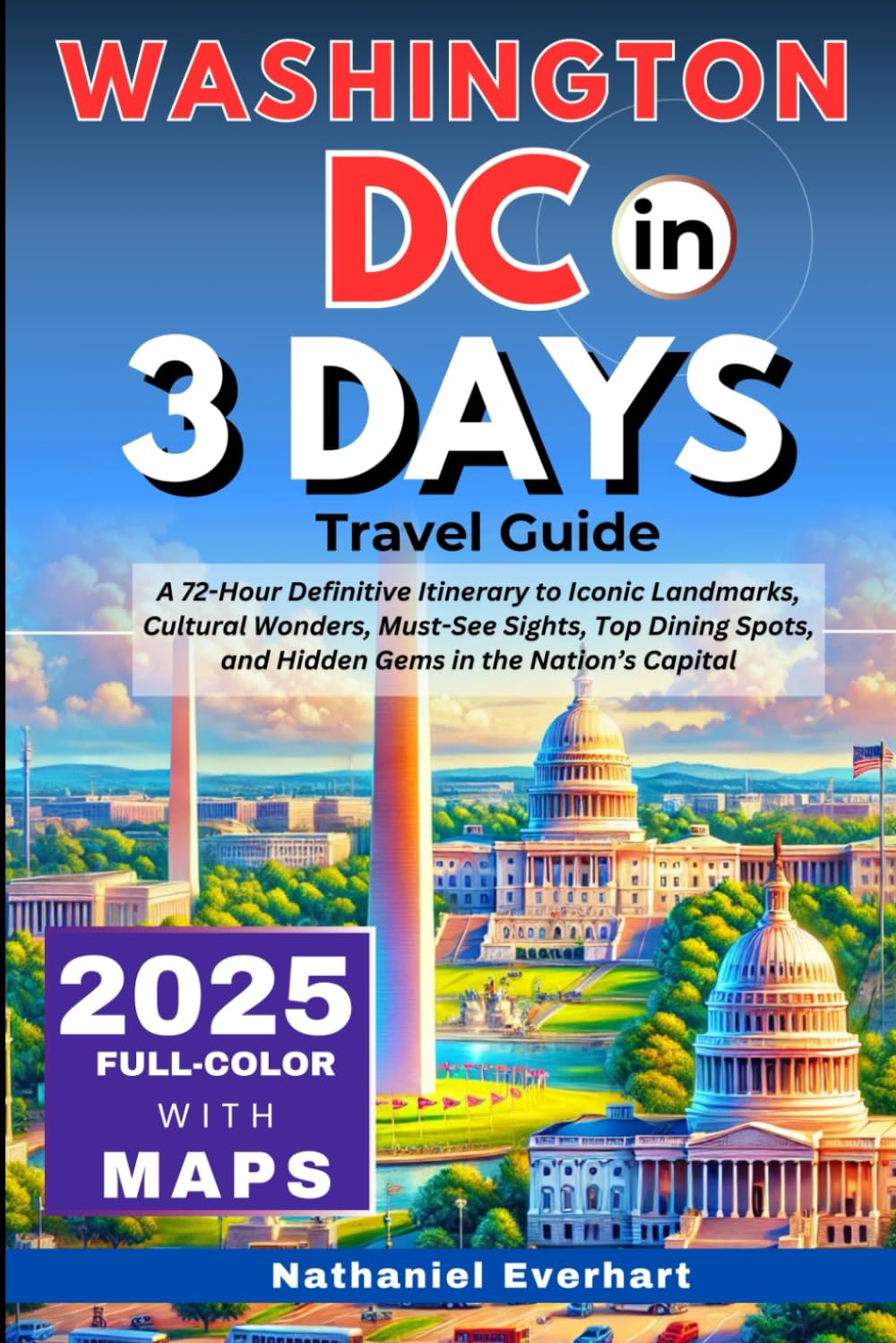 Washington DC in 3 Days (Travel Guide 2025): A 72-Hour Definitive Itinerary to Iconic Landmarks, Cultural Wonders, Must-See Sights, Top Dining Spots, and Hidden Gems in the Nation’s Capital