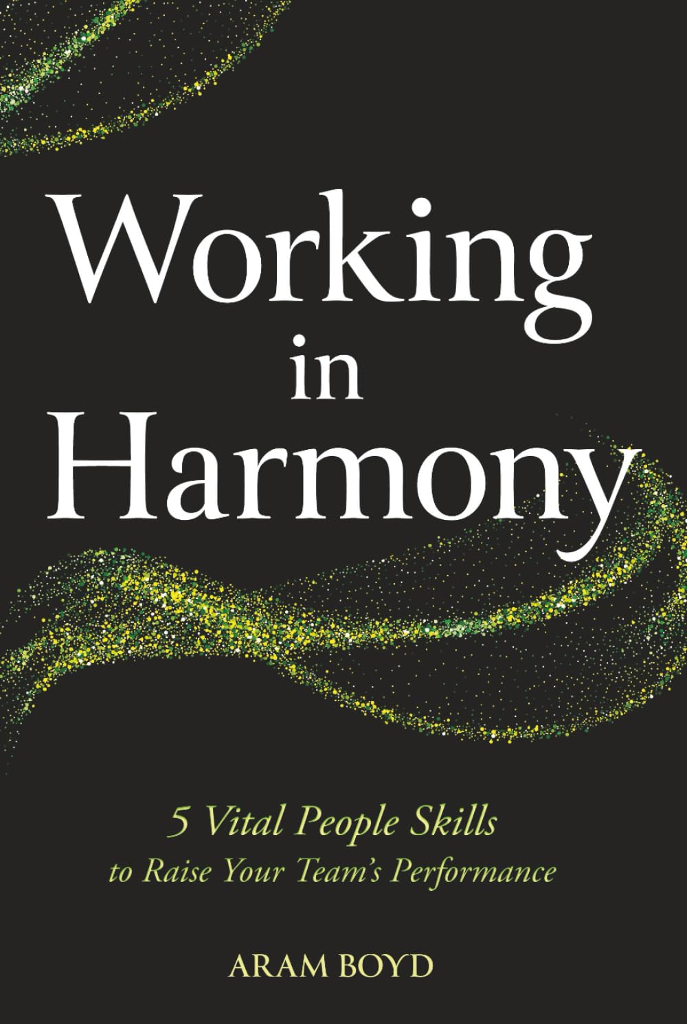 Working in Harmony: 5 Vital People Skills to Raise Your Team’s Performance