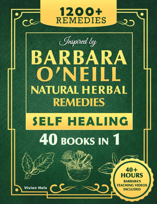 Self Healing and Natural Herbal Remedies Inspired by Barbara O'Neill: The Complete Collection of Dr. Barbara's Teachings and the Non-Toxic Lifestyle - 7770