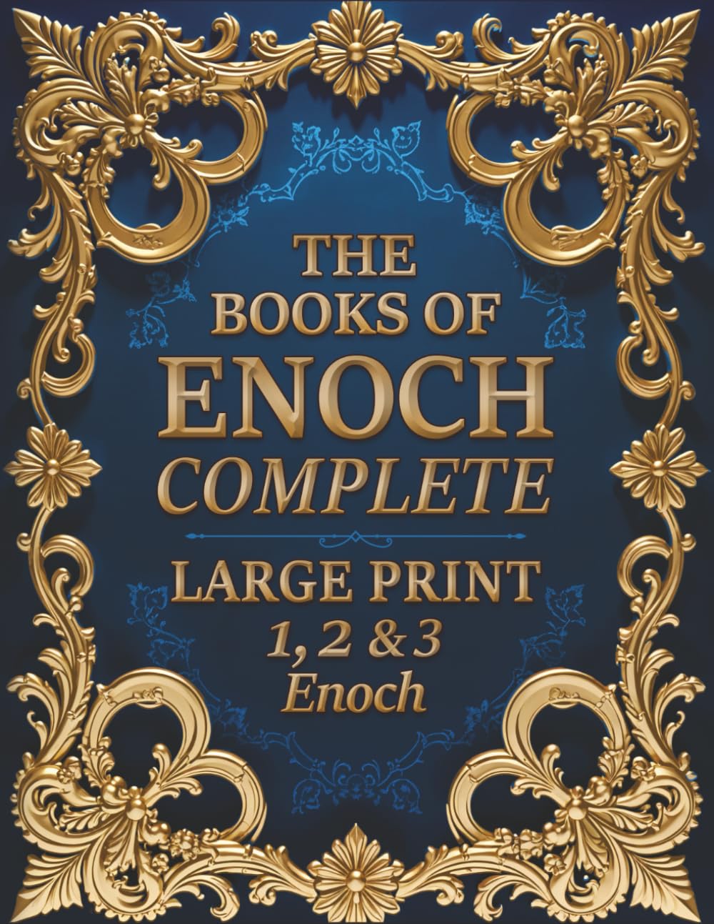 The Books of Enoch Complete (LARGE PRINT): Including 1-2-3 Enoch, Parables, Fragments, Courses, Dream-Visions & Exhortation - 1224