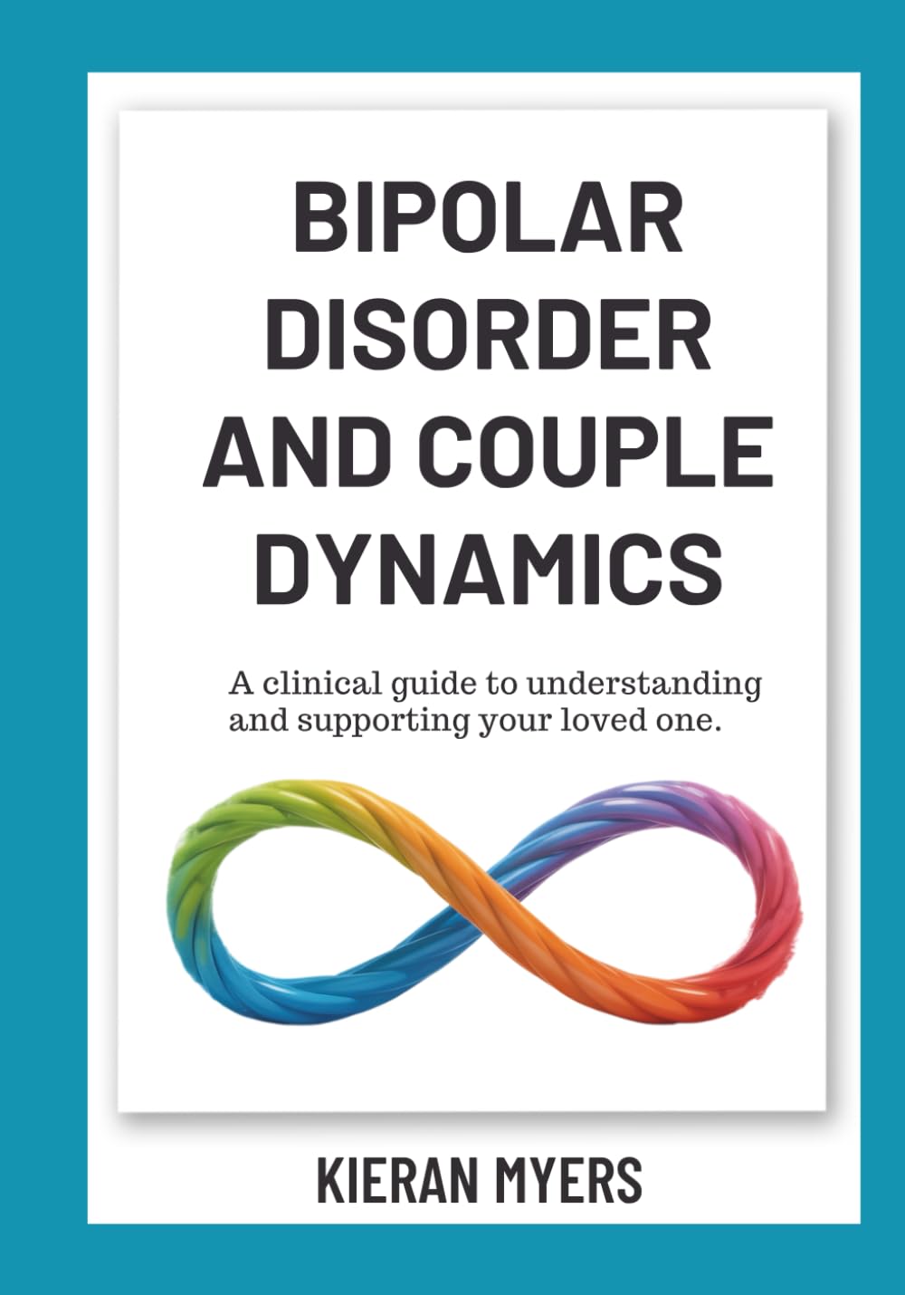 BIPOLAR DISORDER AND COUPLE DYNAMICS: A clinical guide to understanding and supporting your loved one