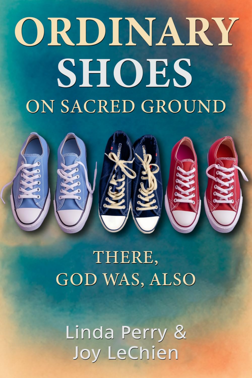 Ordinary Shoes on Sacred Ground: There, God Was, Also