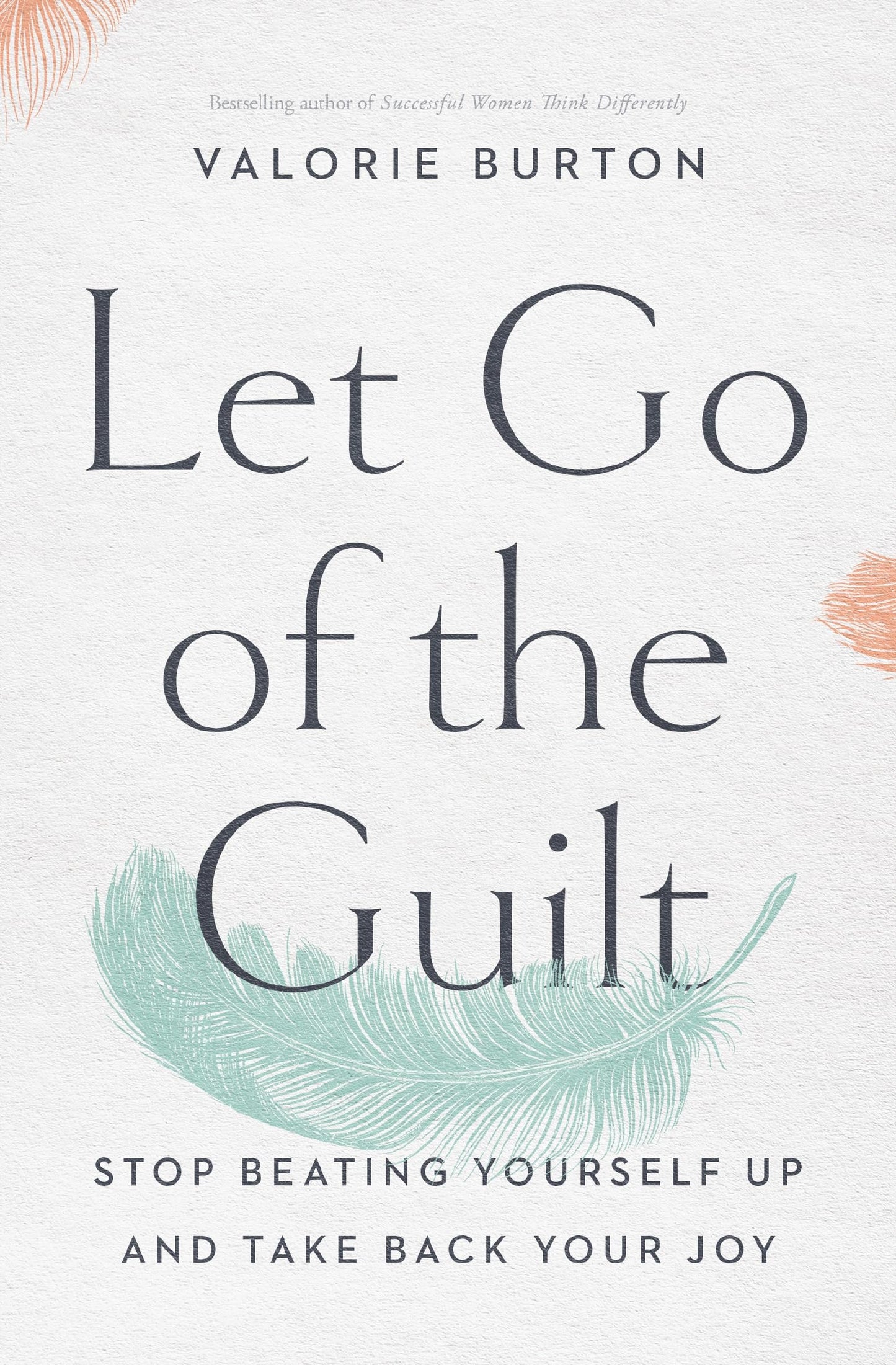 Let Go of the Guilt: Stop Beating Yourself Up and Take Back Your Joy - 205