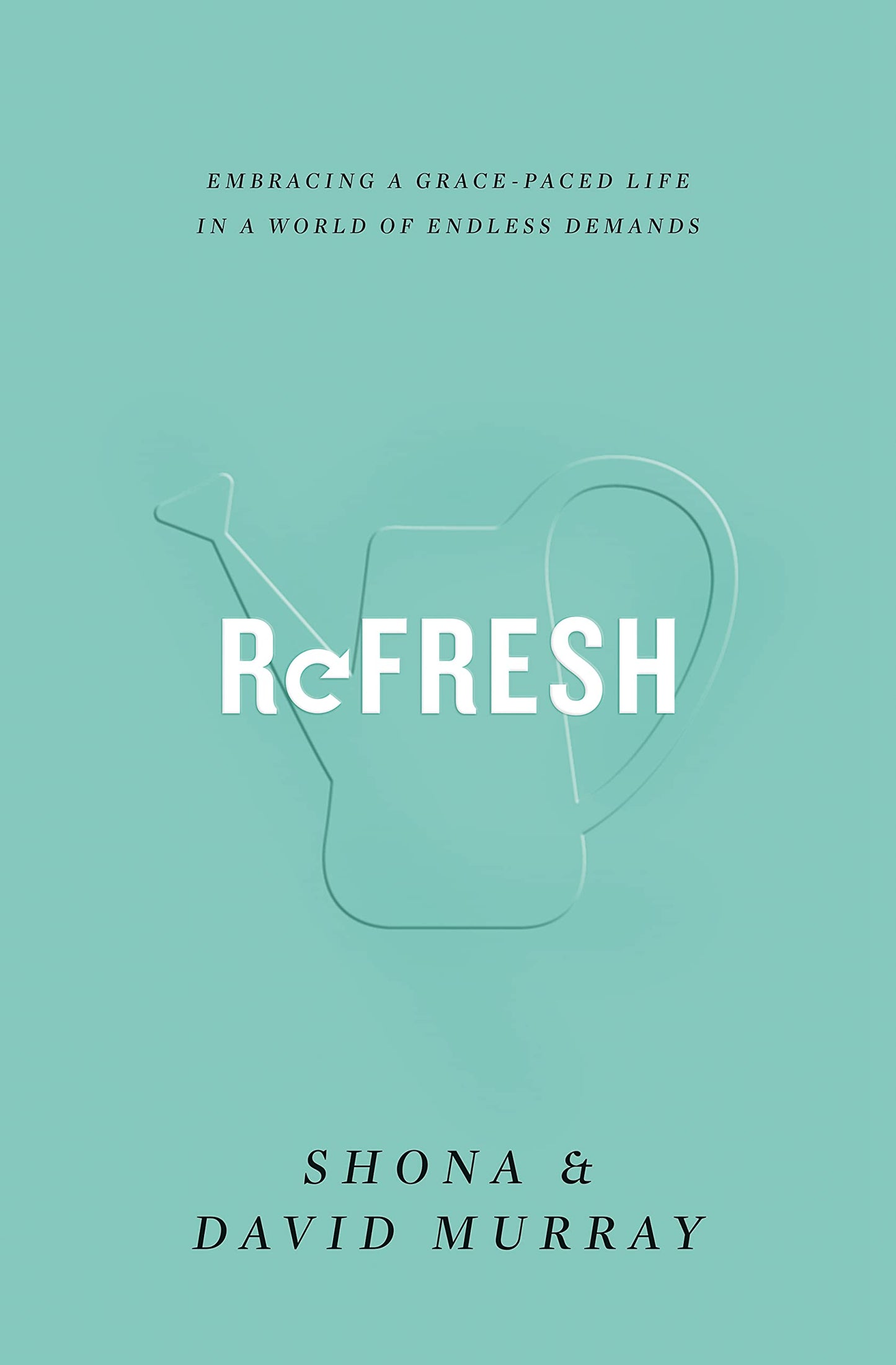 Refresh: Embracing a Grace-Paced Life in a World of Endless Demands - 977