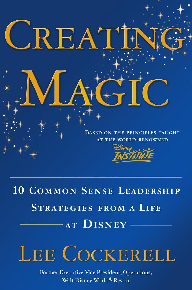 Creating Magic: 10 Common Sense Leadership Strategies from a Life at Disney - 3398