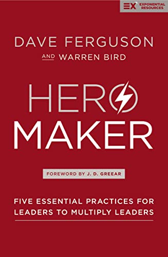 Hero Maker: Five Essential Practices for Leaders to Multiply Leaders (Exponential Series) - 238
