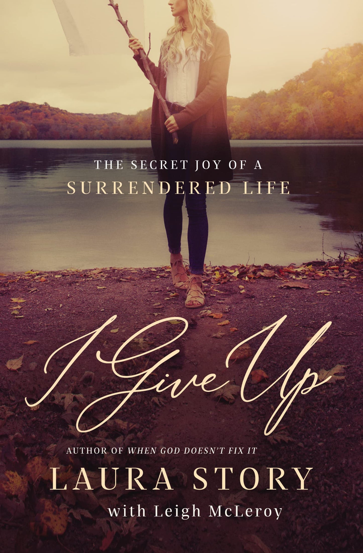 I Give Up: The Secret Joy of a Surrendered Life - 9468