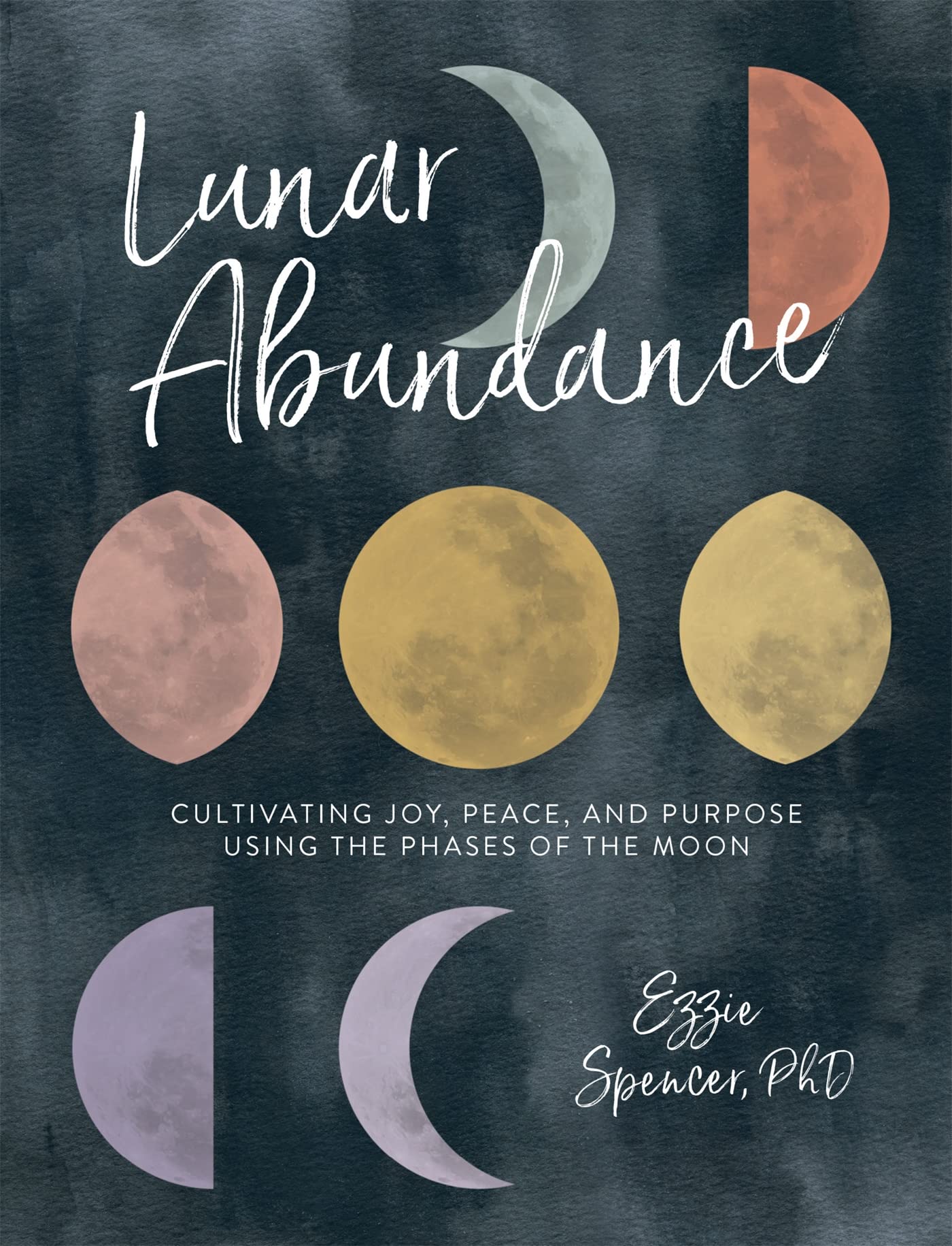 Lunar Abundance: Cultivating Joy, Peace, and Purpose Using the Phases of the Moon - 3481