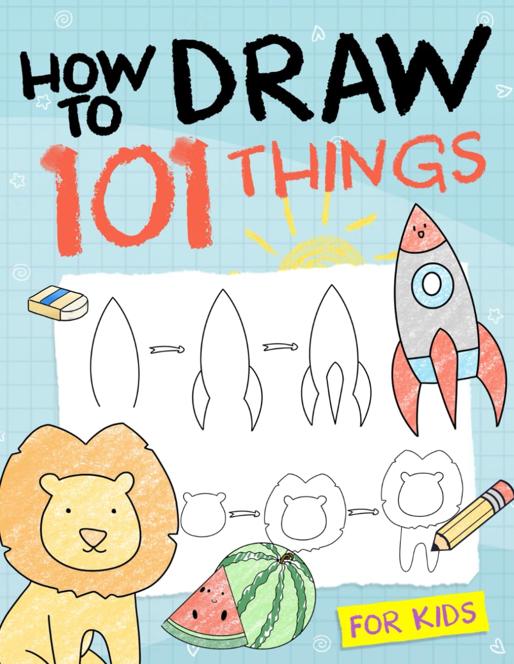 How To Draw 101 Things For Kids: Simple And Easy Drawing Book With Animals, Plants, Sports, Foods,...Everythings - 6963