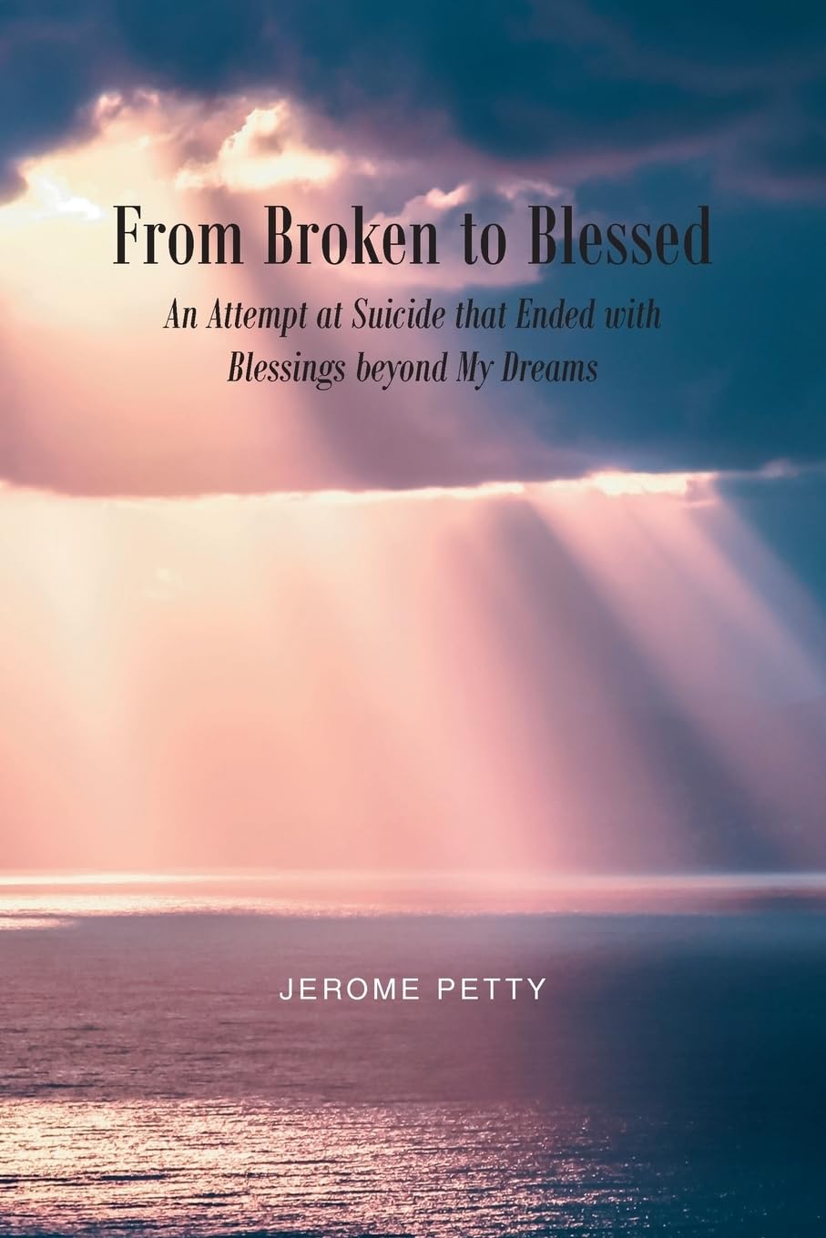 From Broken to Blessed: An Attempt at Suicide that Ended with Blessings beyond My Dreams - 3083