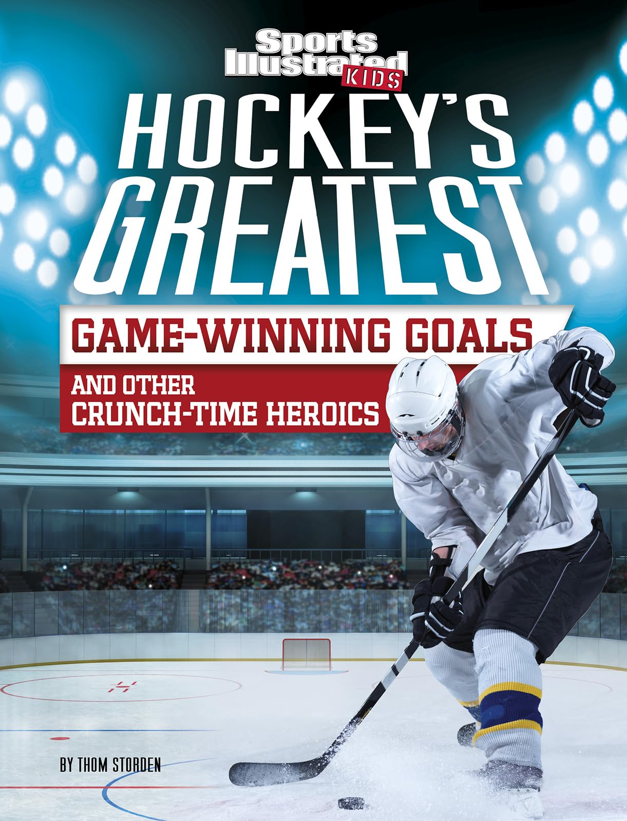Hockey's Greatest Game-Winning Goals and Other Crunch-Time Heroics (Sports Illustrated Kids Crunch Time) - 7268
