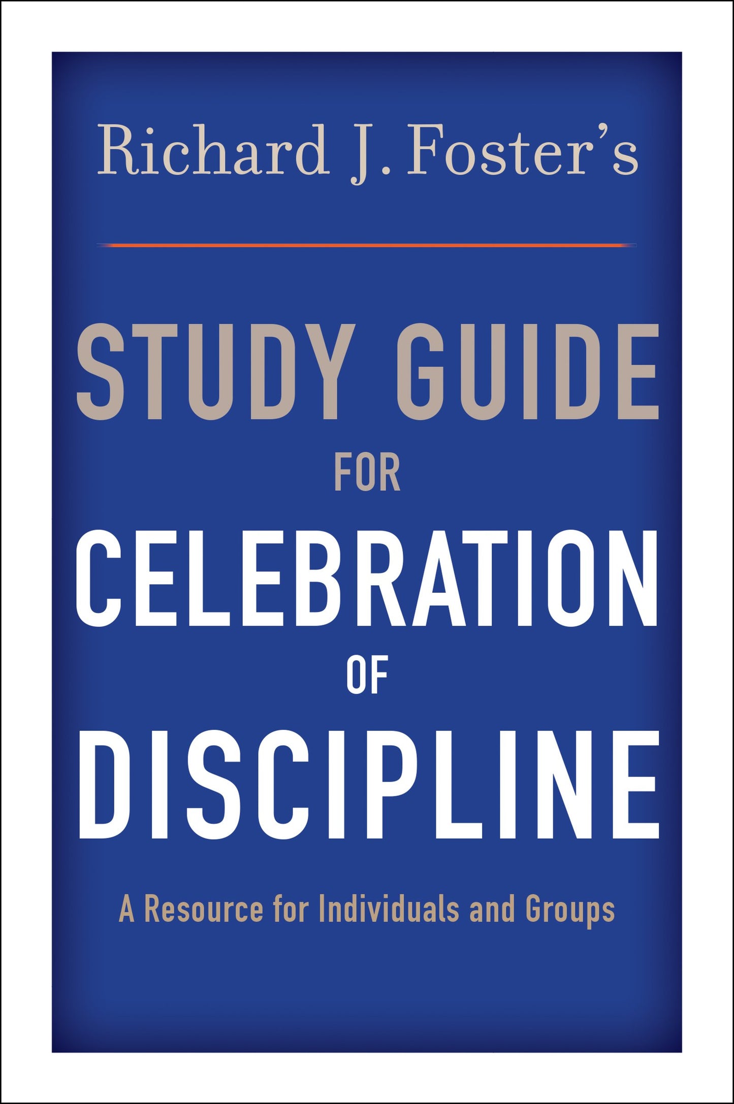 Richard J. Foster's Study Guide for "Celebration of Discipline" - 1674