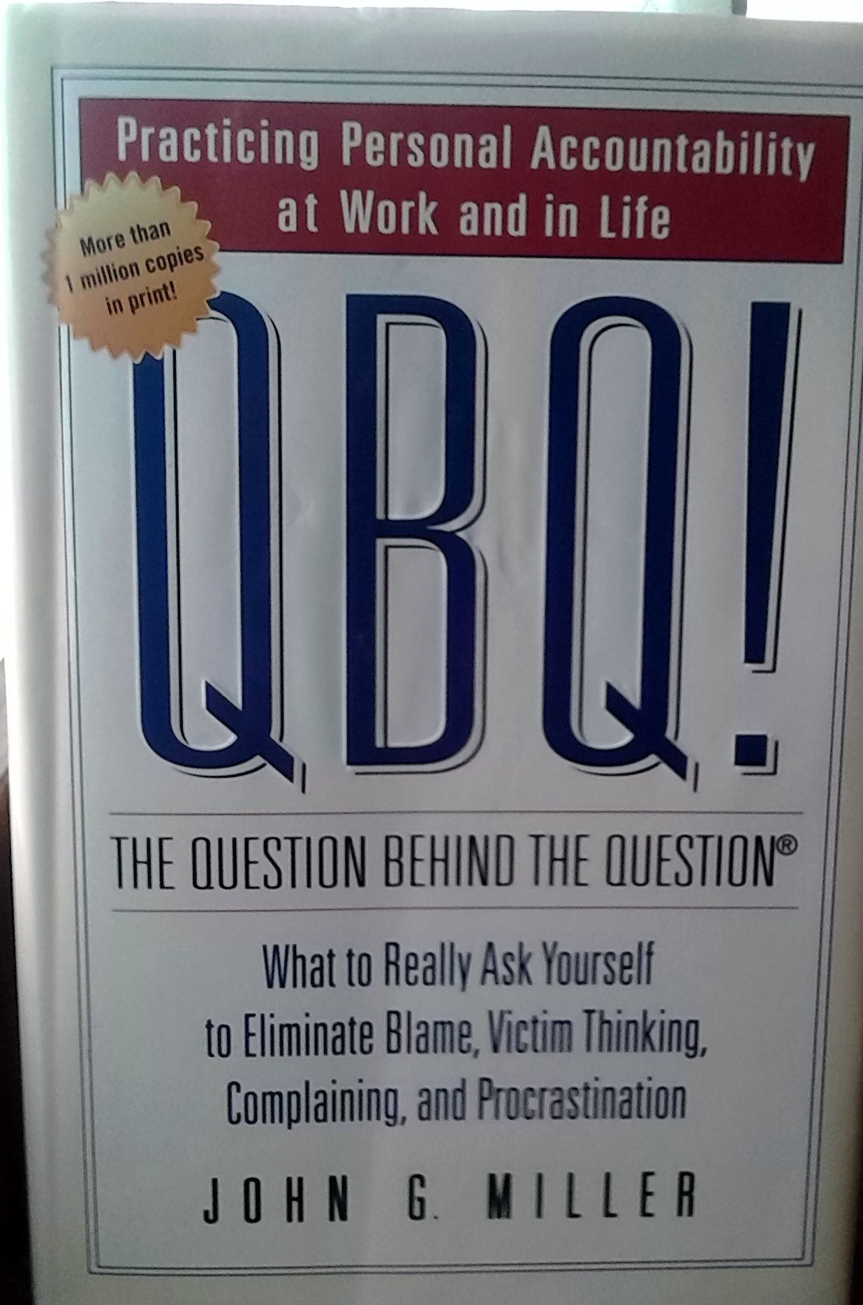 QBQ! The Question Behind the Question: Practicing Personal Accountability in business and in Life - 7463