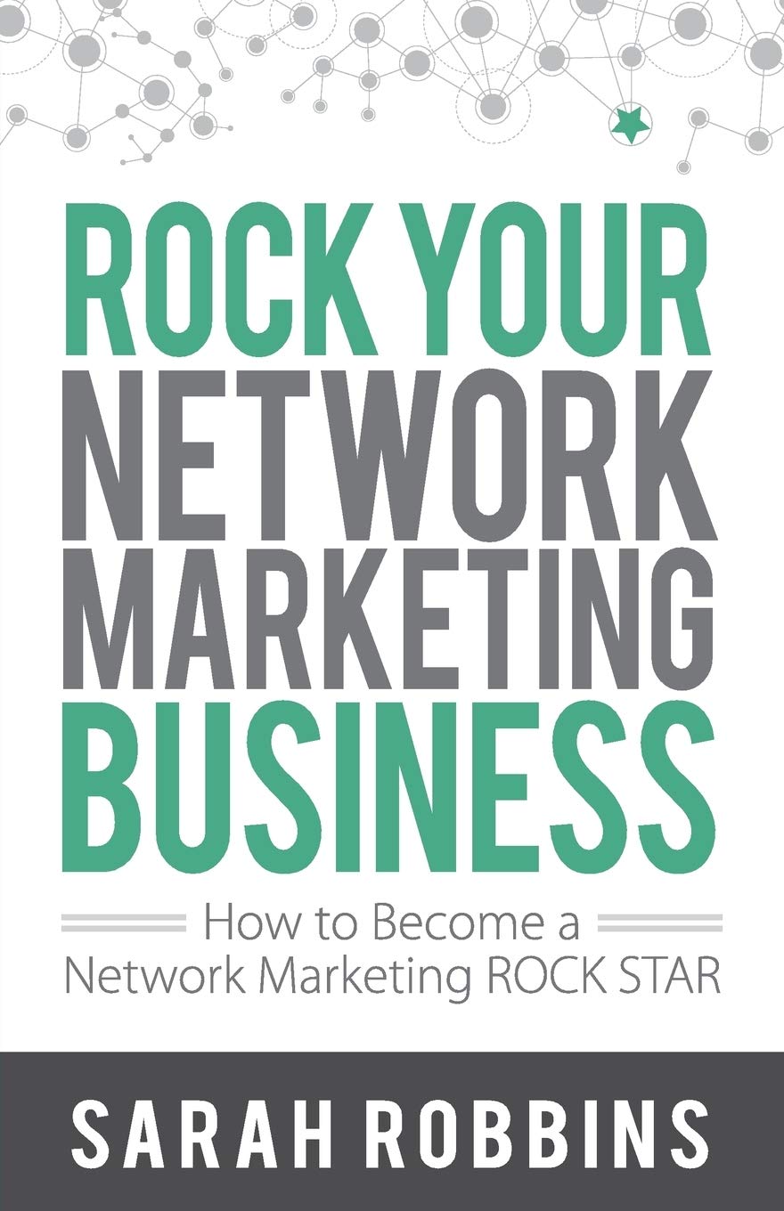 Rock Your Network Marketing Business: How to Become a Network Marketing Rock Star - 10