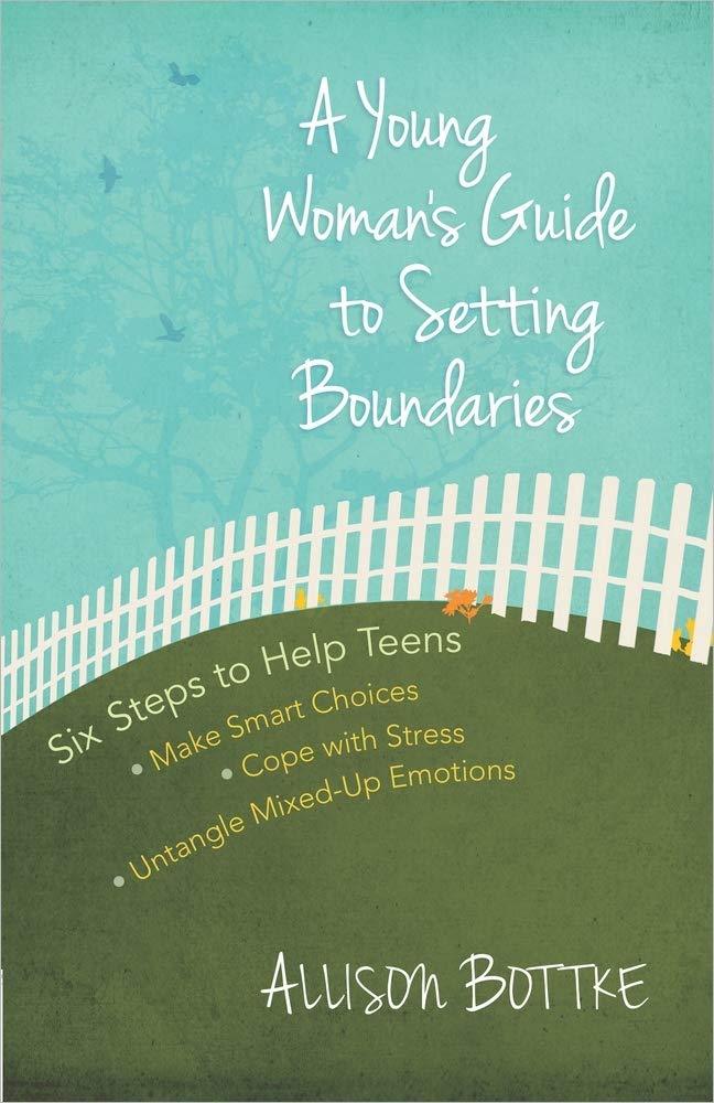 A Young Woman's Guide to Setting Boundaries: Six Steps to Help Teens *Make Smart Choices *Cope with Stress * Untangle Mixed-Up Emotions - 6066