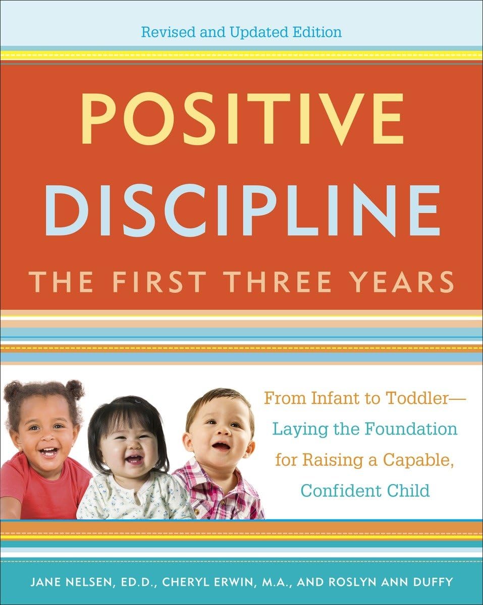 Positive Discipline: The First Three Years, Revised and Updated Edition: From Infant to Toddler--Laying the Foundation for Raising a Capable, Confident - 4557