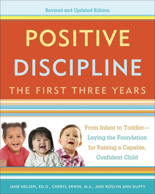 Positive Discipline: The First Three Years, Revised and Updated Edition: From Infant to Toddler--Laying the Foundation for Raising a Capable, Confident - 5373