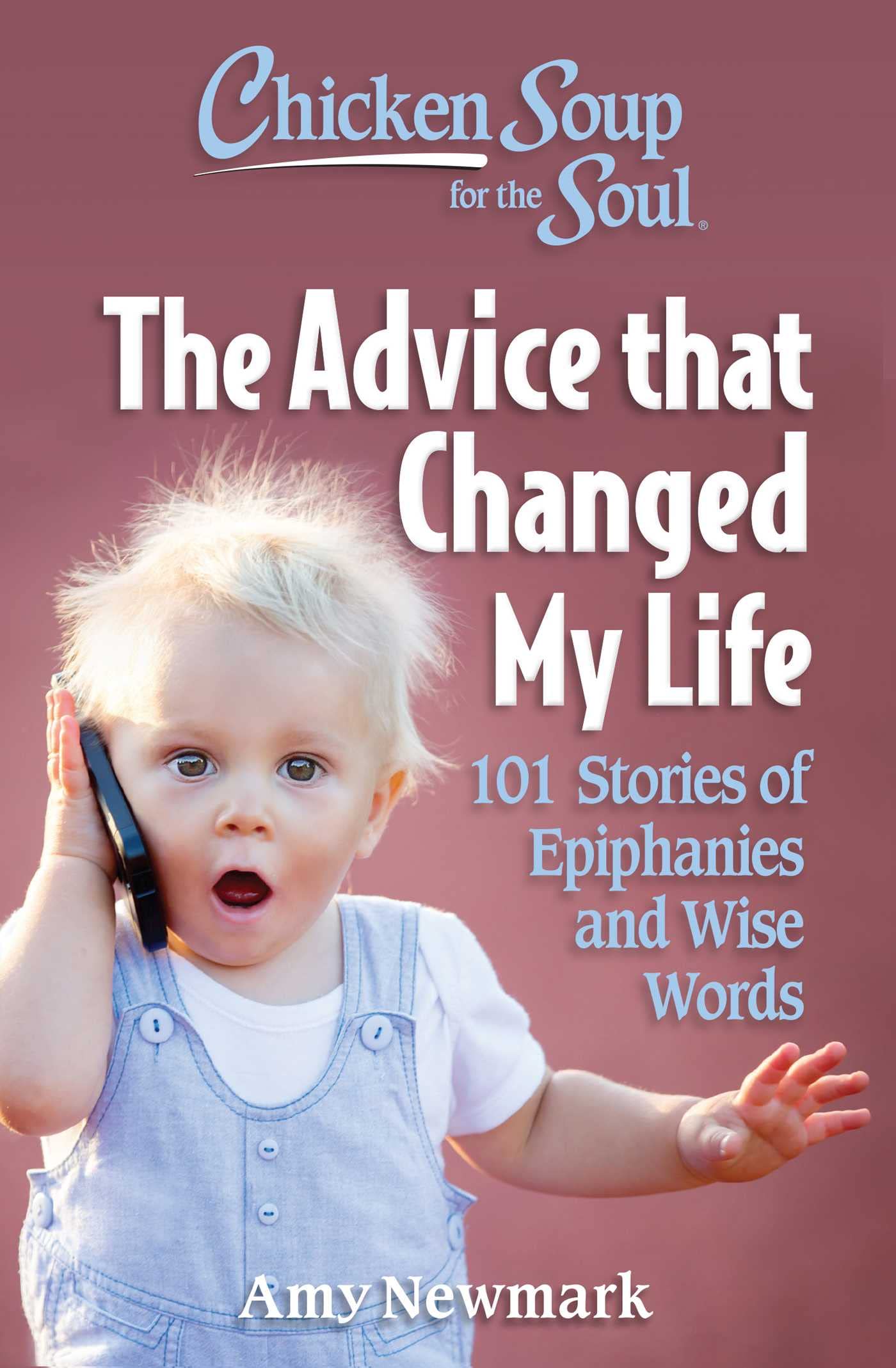 Chicken Soup for the Soul: The Advice that Changed My Life: 101 Stories of Epiphanies and Wise Words - 2856