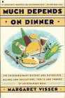 Much Depends on Dinner: The Extraordinary History of Mythology, Allure, and Absessions,Perils, Taboos of an Ordinary Meal - 4517