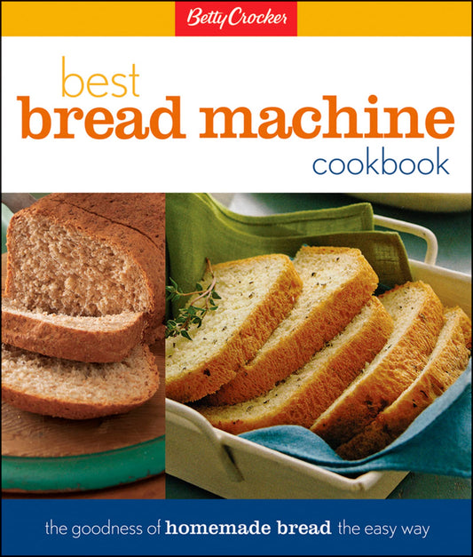 Betty Crocker Best Bread Machine Cookbook: The Goodness of Homemade Bread the Easy Way (Betty Crocker Cooking) - 3442