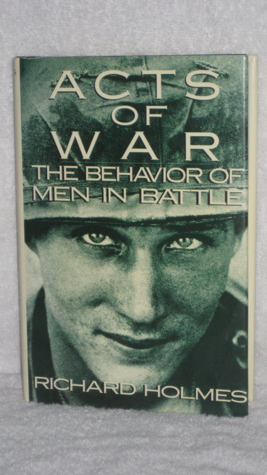 Acts of War: The Behavior of Men in Battle