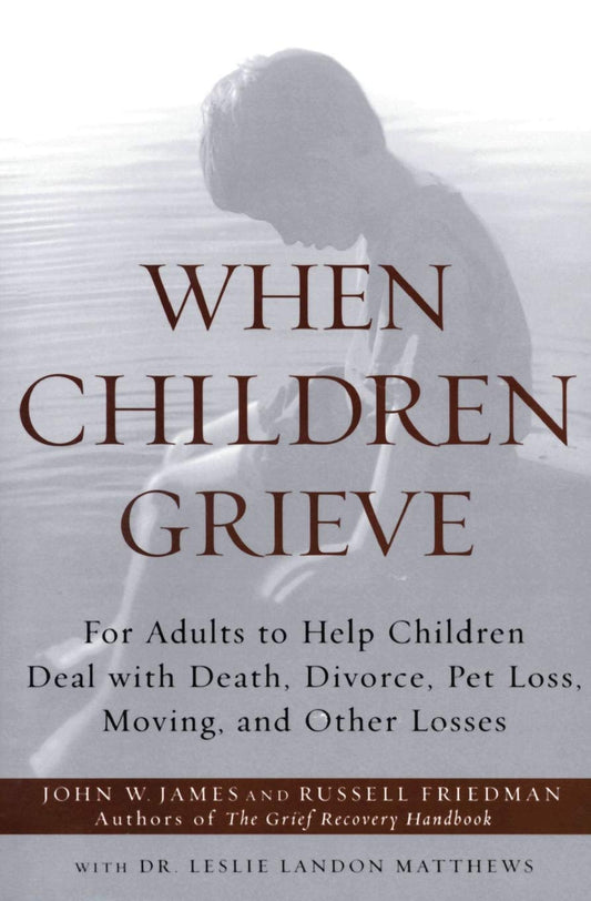 When Children Grieve: For Adults to Help Children Deal with Death, Divorce, Pet Loss, Moving, and Other Losses - 3969