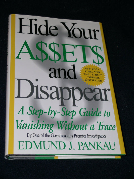 Hide Your Assets and Disappear: A Step-by-Step Guide to Vanishing Without a Trace