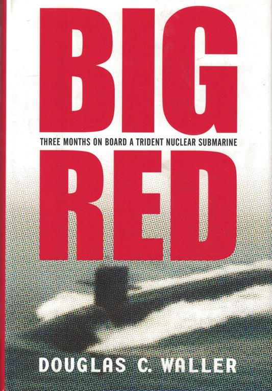 Big Red: Three Months On Board a Trident Nuclear Submarine