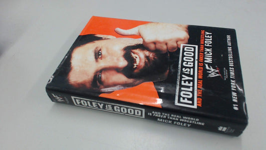 Foley Is Good: And the Real World Is Faker Than Wrestling - 1455