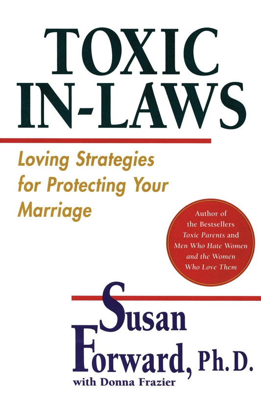 Toxic In-Laws: Loving Strategies for Protecting Your Marriage - 1292