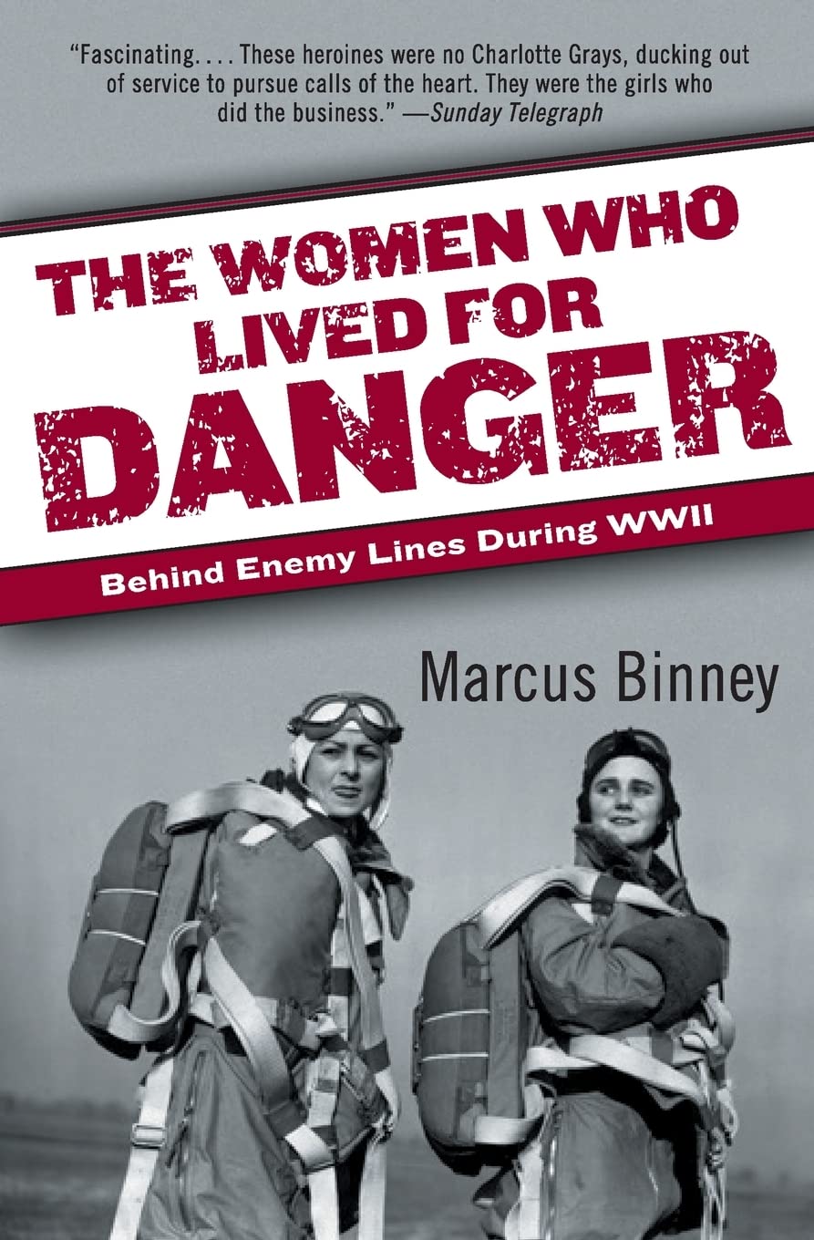 The Women Who Lived for Danger: Behind Enemy Lines During WWII – Churchill's Ten SOE Spies and Their Secret War Against the Gestapo