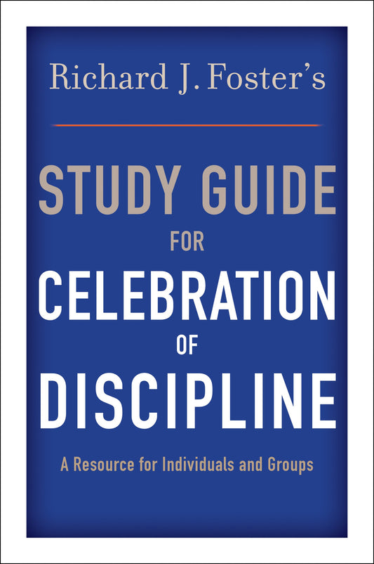 Richard J. Foster's Study Guide for "Celebration of Discipline" - 5790