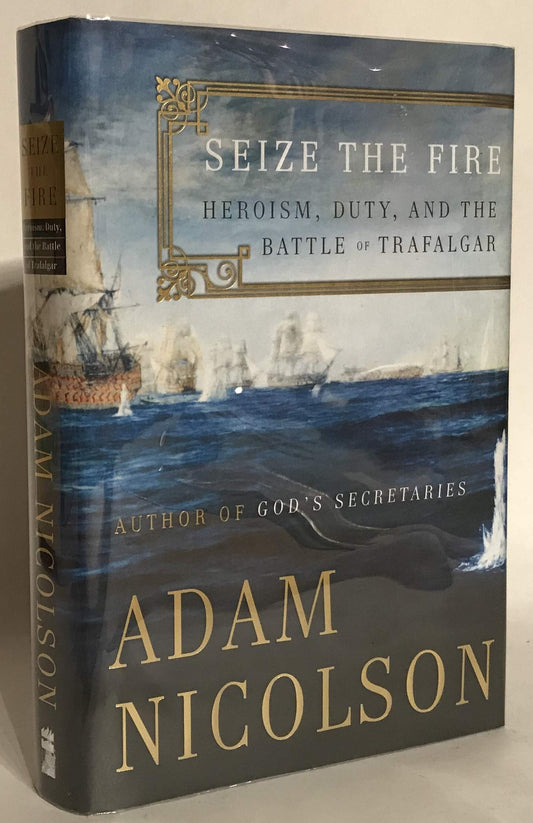 Seize the Fire: Heroism, Duty, and the Battle of Trafalgar - 5216