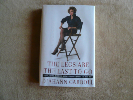 The Legs Are the Last to Go: Aging, Acting, Marrying, and Other Things I Learned the Hard Way - 9618
