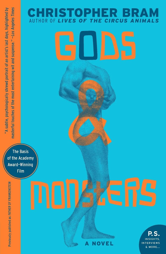 Gods and Monsters: The Acclaimed Novel of the Haunted Frankenstein Director's Dangerous Friendship in 1957 (P.S.)