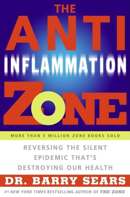 The Anti-Inflammation Zone: Reversing the Silent Epidemic That's Destroying Our Health (The Zone) - 2417
