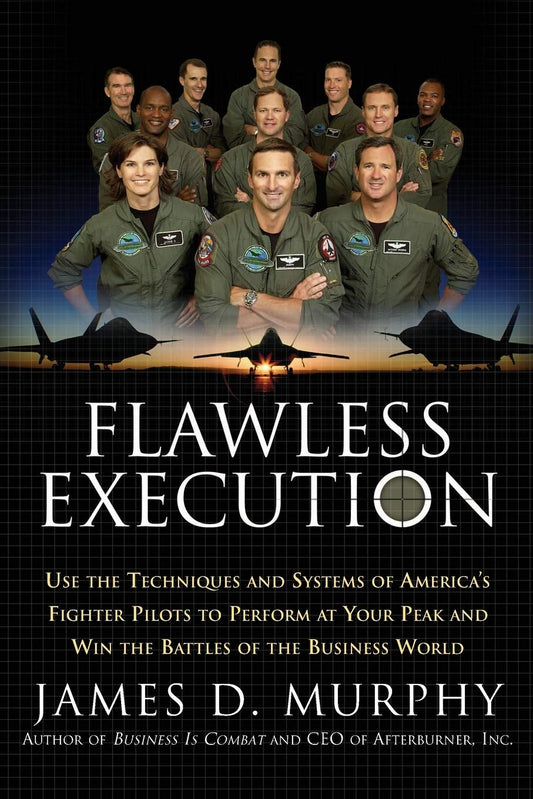 Flawless Execution: Use the Techniques and Systems of America's Fighter Pilots to Perform at Your Peak and Win the Battles of the Business World - 778