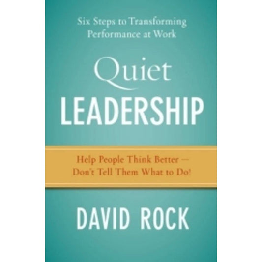 Quiet Leadership: Six Steps to Transforming Performance at Work
