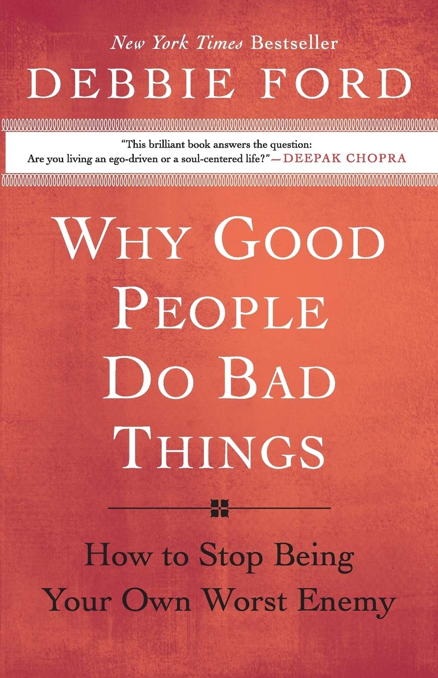 Why Good People Do Bad Things: How to Stop Being Your Own Worst Enemy - 5922