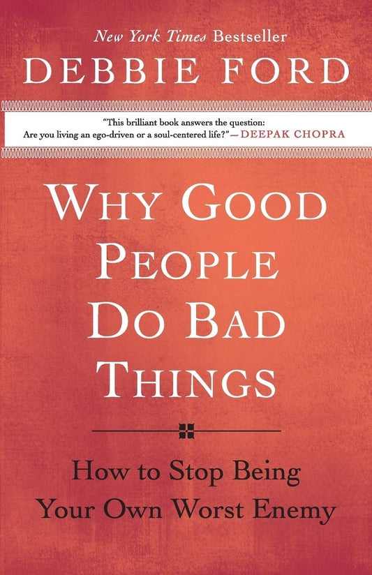 Why Good People Do Bad Things: How to Stop Being Your Own Worst Enemy - 5922