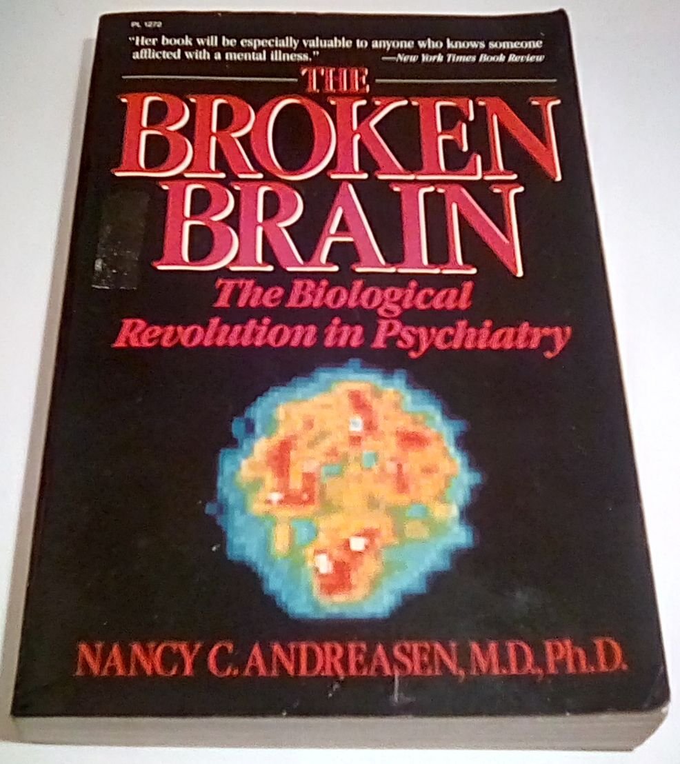 The Broken Brain: The Biological Revolution in Psychiatry