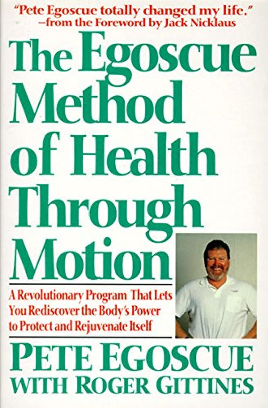 The Egoscue Method of Health Through Motion: Revolutionary Program That Lets You Rediscover the Body's Power to Rejuvenate It - 4586