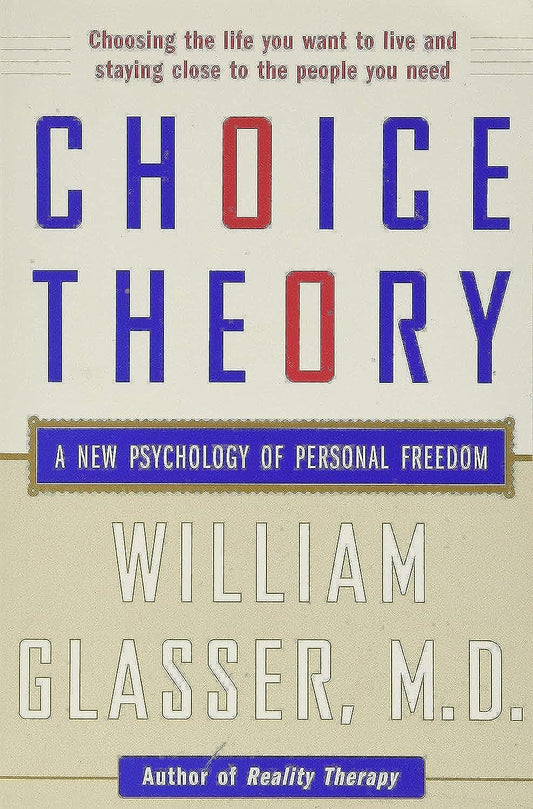Choice Theory: A New Psychology of Personal Freedom - 5312